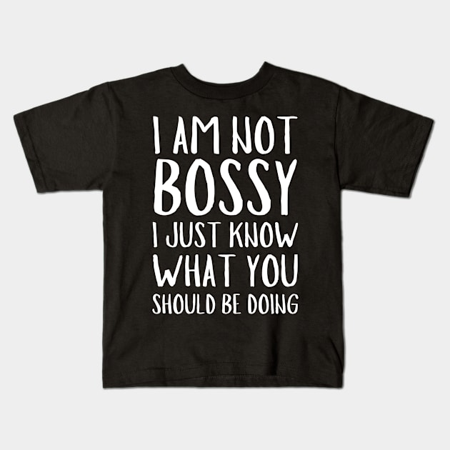 I Am Not Bossy I Just Know What You Should Be Doing Kids T-Shirt by Arts-lf